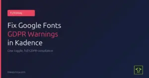 Fix Google Fonts GDPR Warnings in Kadence featured image