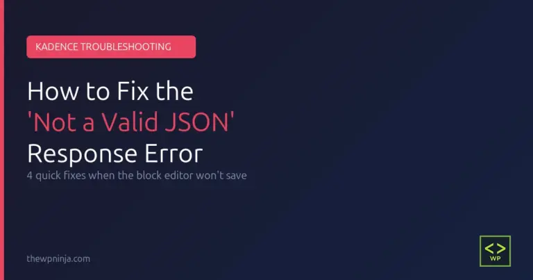 How to Fix Kadence ‘Not a Valid JSON Response’ Errors