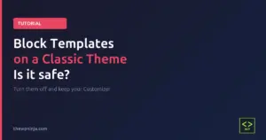 Is it safe to use block templates on an older WordPress theme