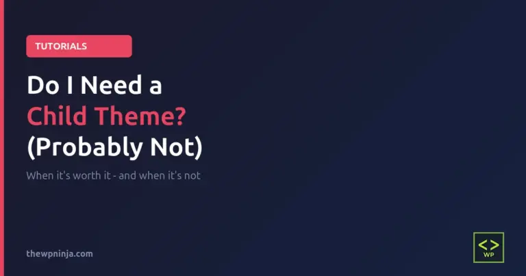 Do I need a child theme for WordPress - when it is worth it and when it is not