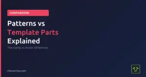 WordPress Patterns vs. Template Parts - What's the Difference?
