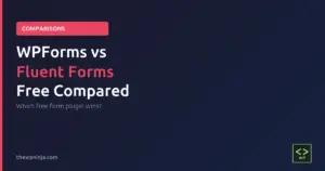 WPForms vs Fluent Forms: Which Free Version Is Better?