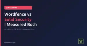 Wordfence vs Solid Security comparison, 26 database tables versus 14, and Solid Security has a new name