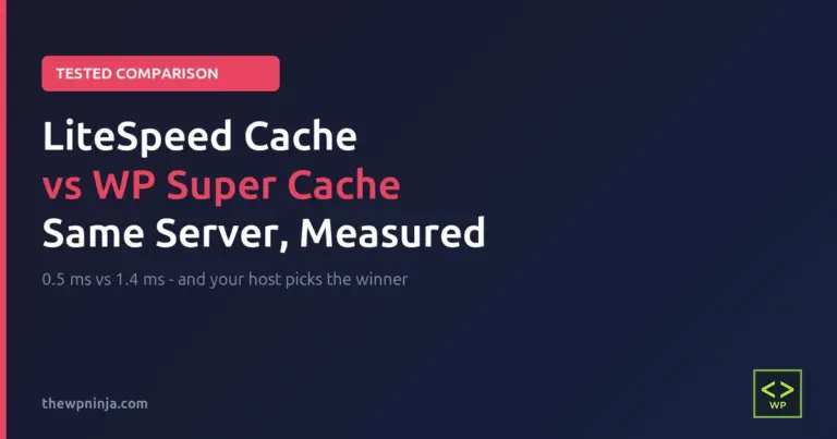 LiteSpeed Cache vs WP Super Cache: I Tested Both on the Same Server